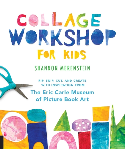 [object Object] «Collage Workshop for Kids: Rip, snip, cut, and create with inspiration from The Eric Carle Museum», автор Шеннон Меренштейн - фото №1