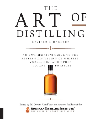 Паперова книга «The Art of Distilling, Revised and Expanded: An Enthusiast's Guide to the Artisan Distilling of Whiskey, Vodka, Gin and other Potent Potables», авторів Алан Дікті, Ендрю Фолкнер, Білл Оуенс - фото №1