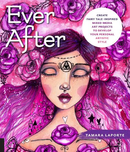 Бумажная книга «Ever After: Create Fairy Tale-Inspired Mixed-Media Art Projects to Develop Your Personal Artistic Style», автор Тамара Лапорт - фото №1