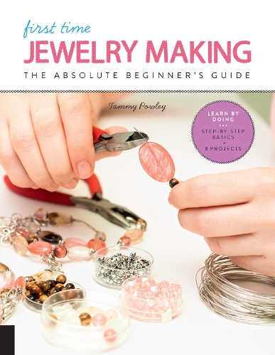 Бумажная книга «First Time Jewelry Making: The Absolute Beginner's Guide--Learn By Doing * Step-by-Step Basics + Projects», автор Тэмми Паули - фото №1