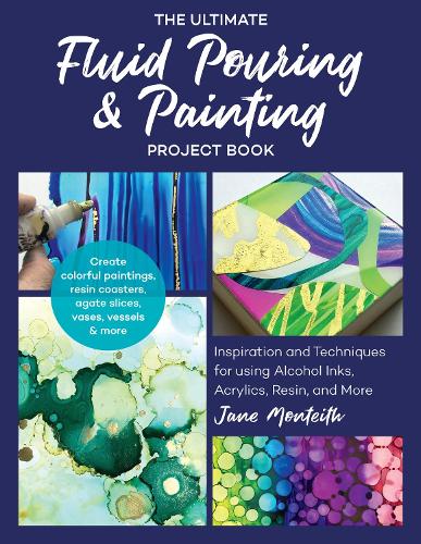 Бумажная книга «The Ultimate Fluid Pouring & Painting Project Book: Inspiration and Techniques for using Alcohol Inks, Acrylics, Resin, and more; Create colorful paintings, resin coasters, agate slices, vases, vessels & more», автор Джейн Монтейт - фото №1
