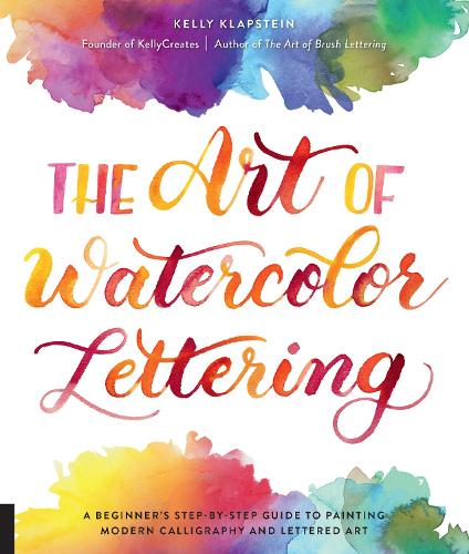 Паперова книга «The Art of Watercolor Lettering: A Beginner's Step-by-Step Guide to Painting Modern Calligraphy and Lettered Art», автор Келлі Клапштейн - фото №1