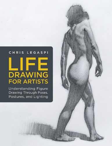 Паперова книга «Life Drawing for Artists: Understanding Figure Drawing Through Poses, Postures, and Lighting», автор Кріс Легаспі - фото №1