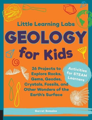 Бумажная книга «Little Learning Labs: Geology for Kids, abridged paperback edition: 26 Projects to Explore Rocks, Gems, Geodes, Crystals, Fossils, and Other Wonders of the Earth's Surface; Activities for STEAM Learners», автор Гаррет Ромейн - фото №1