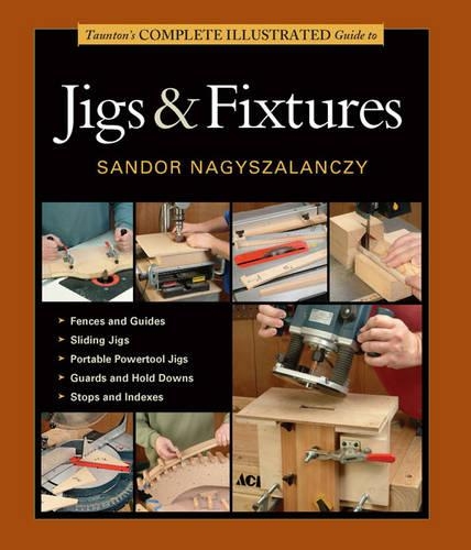 Паперова книга «Taunton′s Complete Illustrated Guide to Jigs & Fix tures», автор С. Надьзаланчи - фото №1