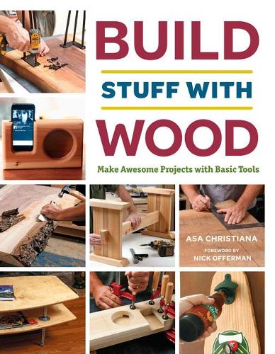 Бумажная книга «Build Stuff with Wood: Make Awesome Projects with Basic Tools», автор Аса Б. Кристиана - фото №1