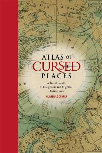 [object Object] «Atlas of Cursed Places: A Travel Guide to Dangerous and Frightful Destinations», автор Оливье Ле Каррер - фото №1