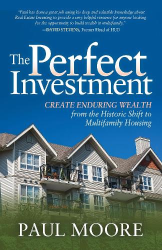 Бумажная книга «The Perfect Investment: Create Enduring Wealth from the Historic Shift to Multifamily Housing», автор Пол Мур - фото №1