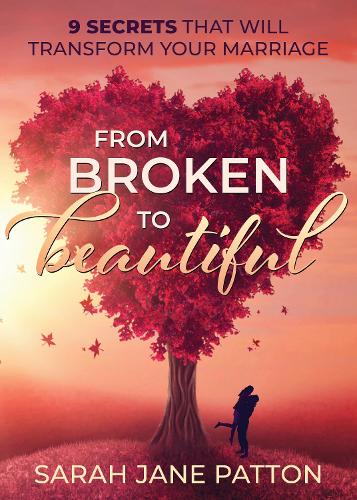 Бумажная книга «From Broken to Beautiful: 9 Secrets That Will Transform Your Marriage», автор Сара Джейн Паттон - фото №1