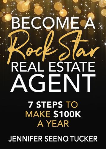 Бумажная книга «Become a Rock Star Real Estate Agent: 7 Steps to Make $100k a Year», автор Дженнифер Сино Такер - фото №1