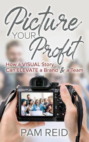 Бумажная книга «Picture Your Profit: How a Visual Story Can Elevate a Brand and a Team», автор Пэм Рид - фото №1