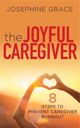 Бумажная книга «The Joyful Caregiver: 8 Steps to Prevent Caregiver Burnout», автор Жозефина Грейс - фото №1