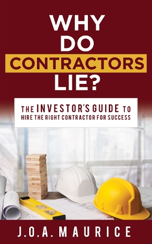 Паперова книга «Why Do Contractors Lie?: The INVESTOR’S GUIDE to Hire the Right Contractor for Success», автор Дж.О.А. Моріс - фото №1