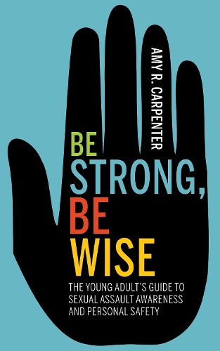 Бумажная книга «Be Strong, Be Wise: The Young Adult’s Guide to Sexual Assault Awareness and Personal Safety», автор Эми Р. Карпентер - фото №1