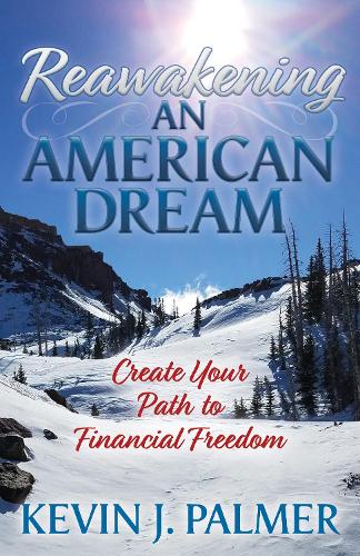 Бумажная книга «Reawakening an American Dream: Creating Your Path to Financial Freedom», автор Кевин Дж. Палмер - фото №1