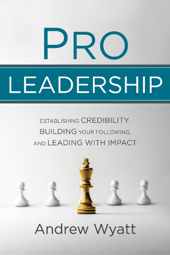 Паперова книга «Pro Leadership: Establishing Your Credibility, Building Your Following and Leading With Impact», автор Ендрю Вайатт - фото №1