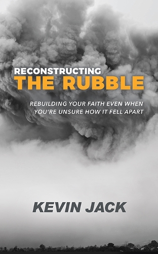 Паперова книга «Reconstructing the Rubble: Rebuilding Your Faith Even When You’re Unsure How It Fell Apart», автор Кевін Джек - фото №1