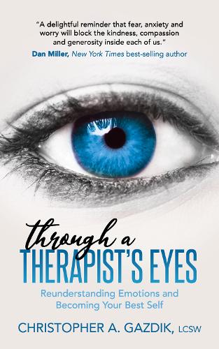 Паперова книга «Through a Therapist’s Eyes: Reunderstanding Emotions and Becoming Your Best Self», автор Крістофер А. Газдік - фото №1