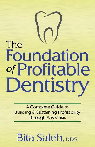 Бумажная книга «The Foundation of Profitable Dentistry: A Complete Guide to Building & Sustaining Profitability Through Any Crisis», автор Бита Салех - фото №1