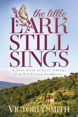 Паперова книга «The Little Lark Still Sings: A True Story of Love, Change & an Old Tuscan Farmhouse», автор Вікторія Сміт - фото №1