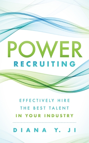 Бумажная книга «Power Recruiting: Effectively Hire the Best Talent in Your Industry», автор Диана Й. Цзи - фото №1