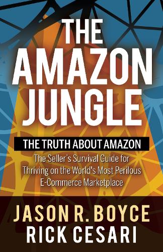 Бумажная книга «The Amazon Jungle: The Truth About Amazon, The Seller's Survival Guide for Thriving on the World's Most Perilous E-Commerce Marketplace», авторов Джейсон Р. Бойс, Рик Чезари - фото №1