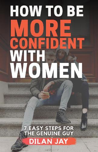 Бумажная книга «How to Be More Confident with Women: 7 Easy Steps for the Genuine Guy», автор Дилан Джей - фото №1