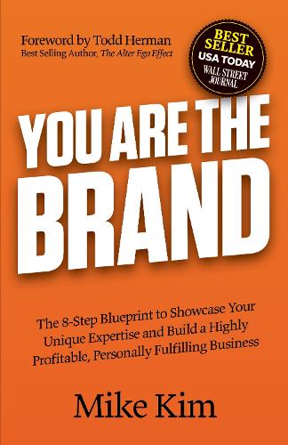 Паперова книга «You Are The Brand: The 8-Step Blueprint to Showcase Your Unique Expertise and Build a Highly Profitable, Personally Fulfilling Business», автор Майк Кім - фото №1