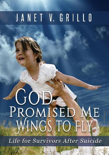 Бумажная книга «God Promised Me Wings to Fly: Life for Survivors After Suicide», автор Джанет В. Грилло - фото №1