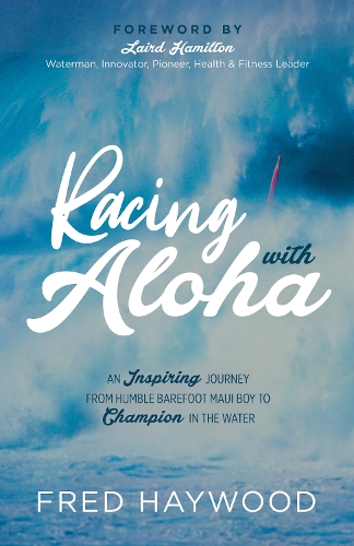 Бумажная книга «Racing with Aloha: An Inspiring Journey from Humble Barefoot Maui Boy to Champion in the Water», автор Фред Хейвуд - фото №1