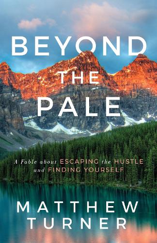 Бумажная книга «Beyond the Pale: A Fable about Escaping the Hustle and Finding Yourself», автор Мэтью Тернер - фото №1