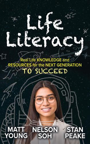Бумажная книга «Life Literacy: Real Life Knowledge and Resources for the Next Generation to Succeed», авторов Мэтт Янг, Нельсон Сох, Стэн Пик - фото №1