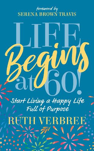 Бумажная книга «Life Begins at 60!: Start Living a Happy Life Full of Purpose», автор Рут Вербри - фото №1