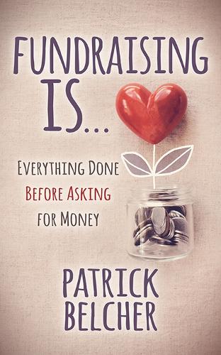 Бумажная книга «Fundraising Is: Everything Done Before Asking for Money», автор Патрик Белчер - фото №1