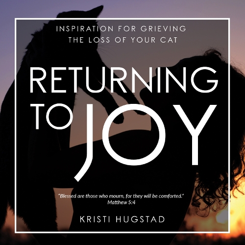 Бумажная книга «Returning to Joy: Inspiration for Grieving the Loss of Your Cat», автор Кристи Хагстад - фото №1