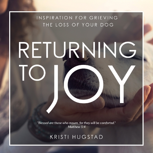 Паперова книга «Returning to Joy: Inspiration for Grieving the Loss of Your Dog», автор Крісті Хагстад - фото №1