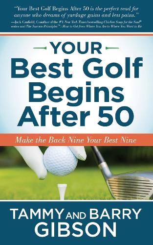 Бумажная книга «Your Best Golf Begins After 50: Make Your Back Nine Your Best Nine», авторов Барри Гибсон, Тэмми Гибсон - фото №1