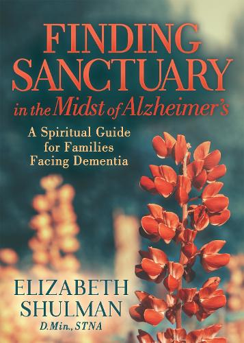 Бумажная книга «Finding Sanctuary in the Midst of Alzheimer's: A Spiritual Guide for Families Facing Dementia», автор Элизабет Шульман - фото №1