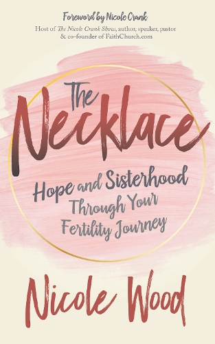 Бумажная книга «The Necklace: Hope and Sisterhood Through Your Fertility Journey», автор Николь Вуд - фото №1