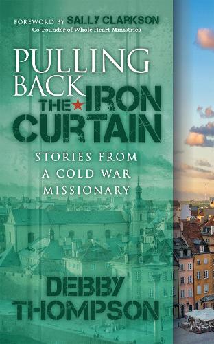 Паперова книга «Pulling Back the Iron Curtain: Stories from a Cold War Missionary», автор Деббі Томпсон - фото №1