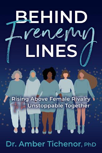 Бумажная книга «Behind Frenemy Lines: Rising Above Female Rivalry to Be Unstoppable Together», автор Эмбер Тиченор - фото №1