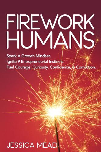 Паперова книга «Firework Humans: Spark A Growth Mindset.  Ignite 9 Entrepreneurial Instincts.  Fuel Courage, Curiosity, Confidence, & Conviction.», автор Джессіка Мід - фото №1