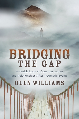Бумажная книга «Bridging the Gap: An Inside Look at Communications and Relationships After Traumatic Events», автор Глен Уильямс - фото №1