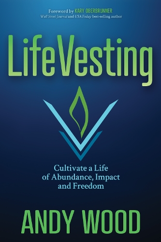 Бумажная книга «LifeVesting: Cultivate a Life of Abundance, Impact and Freedom», автор Энди Вуд - фото №1