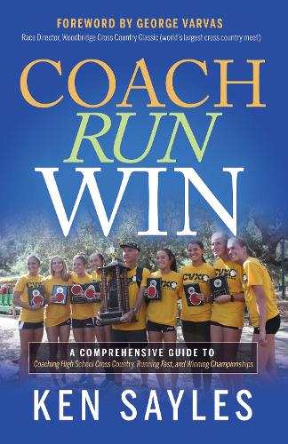 Паперова книга «Coach, Run, Win: A Comprehensive Guide to Coaching High School Cross Country, Running Fast, and Winning Championships», автор Кен Сейлз - фото №1