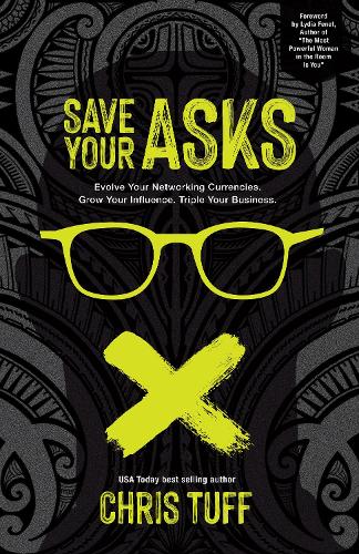 Бумажная книга «Save Your Asks: Evolve Your Networking Currencies. Grow Your Influence. Triple Your Business.», автор Крис Тафф - фото №1