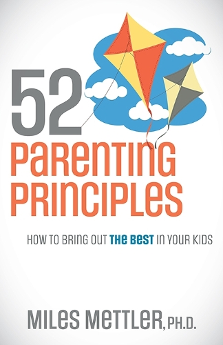 Бумажная книга «52 Parenting Principles: How To Bring Out The Best In Your Kids», автор Майлз Меттлер - фото №1