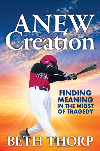 Паперова книга «ANEW Creation: Finding Meaning in the Midst of Tragedy», автор Бет Торп - фото №1