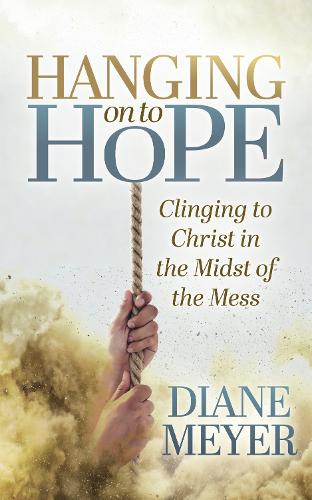 Паперова книга «Hanging onto Hope: Clinging to Christ in the Midst of theMess», автор Діана Мейєр - фото №1