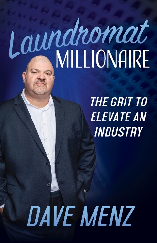 Бумажная книга «Laundromat Millionaire: The Grit to Elevate an Industry», автор Дэйв Менц - фото №1